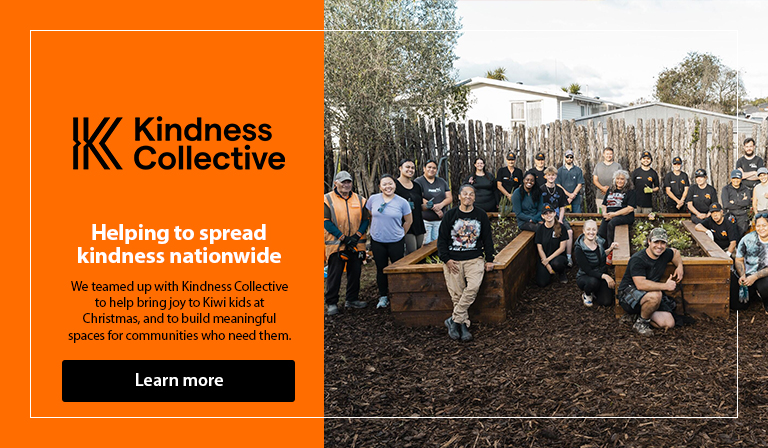 Helping to spread kindness nationwide. We teamed up with Kindness Collective to help bring joy to Kiwi kids at Christmas, and to build meaningful spaces for communities who need them.