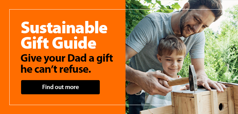 Sustainable gift guide. Give your Dad a gift he can't refuse. Find out more.