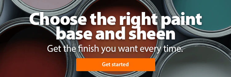 Choose the right paint base & sheen. Get the finish you want every time.