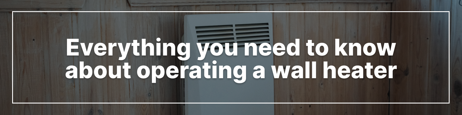 Everything You Need to Know About Operating a Wall Heater Everything You Need to Know About Operating a Wall Heater
