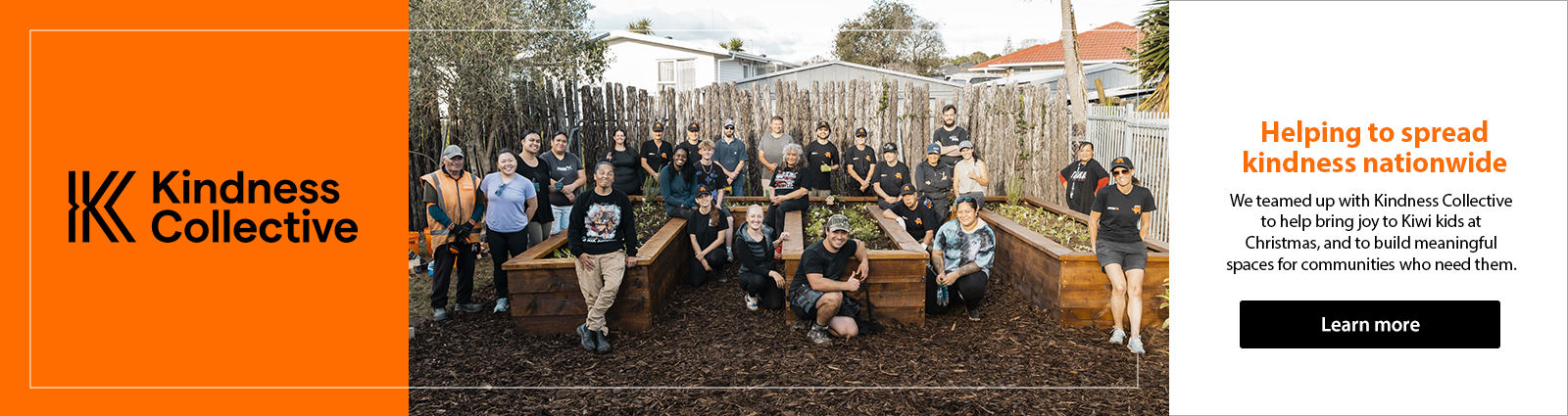 Helping to spread kindness nationwide. We teamed up with Kindness Collective to help bring joy to Kiwi kids at Christmas, and to build meaningful spaces for communities who need them.