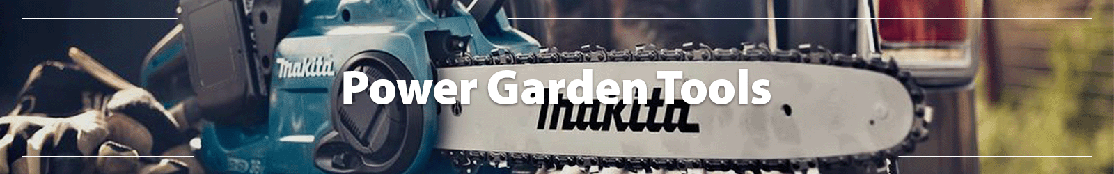 A heading 'Power Garden Tools' accompanied by an image of a chainsaw