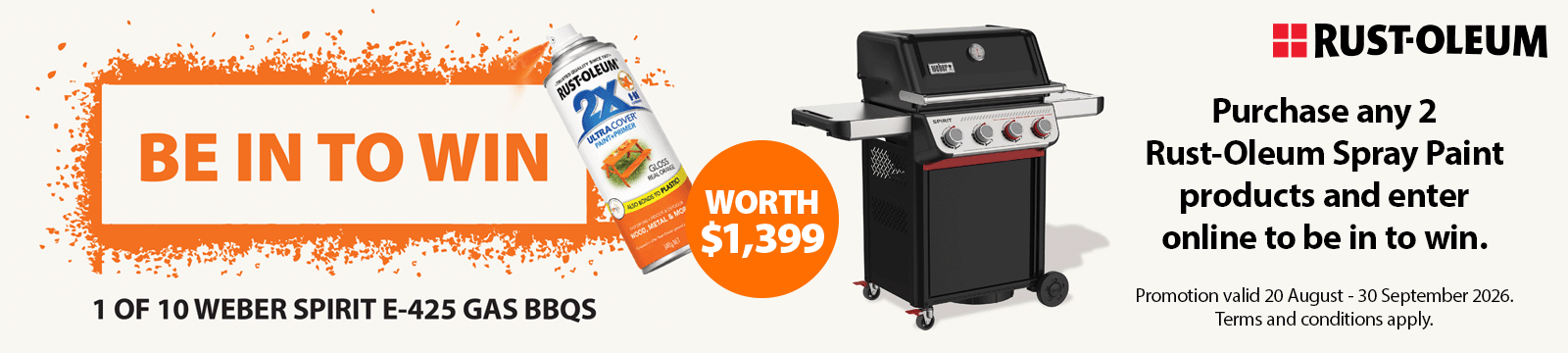 Purchase any 2 Rust-Oleum Spray Paint products and enter online to be in to win 1 of 10 Weber Spirit E-425 Gas BBQs