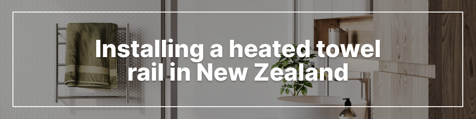 Installing a Heated Towel Rail in New Zealand Installing a Heated Towel Rail in New Zealand