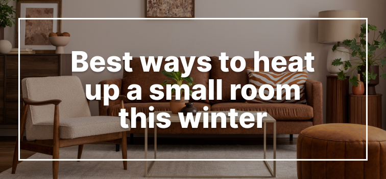 Best Ways to Heat Up a Small Room This Winter Best Ways to Heat Up a Small Room This Winter