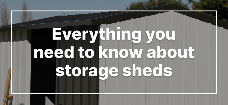 Everything You Need to Know About Storage Sheds Everything You Need to Know About Storage Sheds