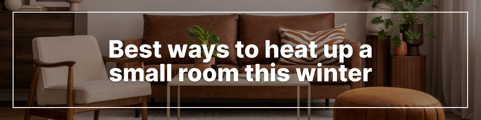 Best Ways to Heat Up a Small Room This Winter Best Ways to Heat Up a Small Room This Winter
