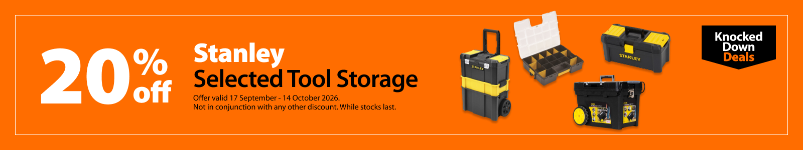 Stanley Selected Tool Storage, 20% off. Knocked Down Deals offer valid 17 September – 14 October 2026. Not in conjunction with any other discount. While stocks last.