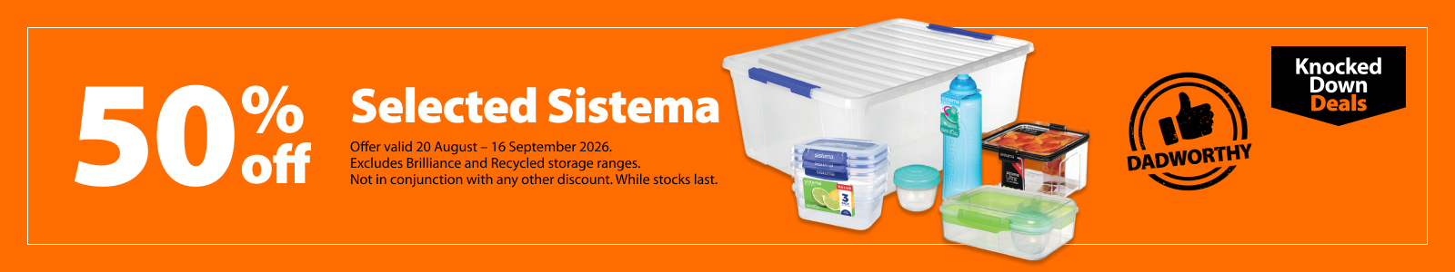 Selected Sistema, 50% off. Knocked Down Deals offer valid 20 August – 16 September 2026. Excludes Brilliance and Recycled storage ranges. Not in conjunction with any other discount. While stocks last.