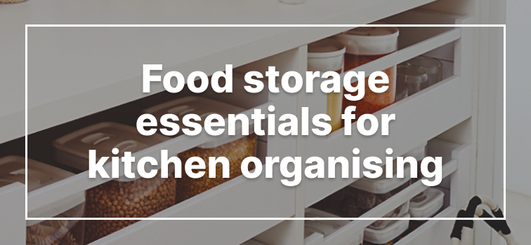 Food Storage Essentials for Kitchen Organising Food Storage Essentials for Kitchen Organising