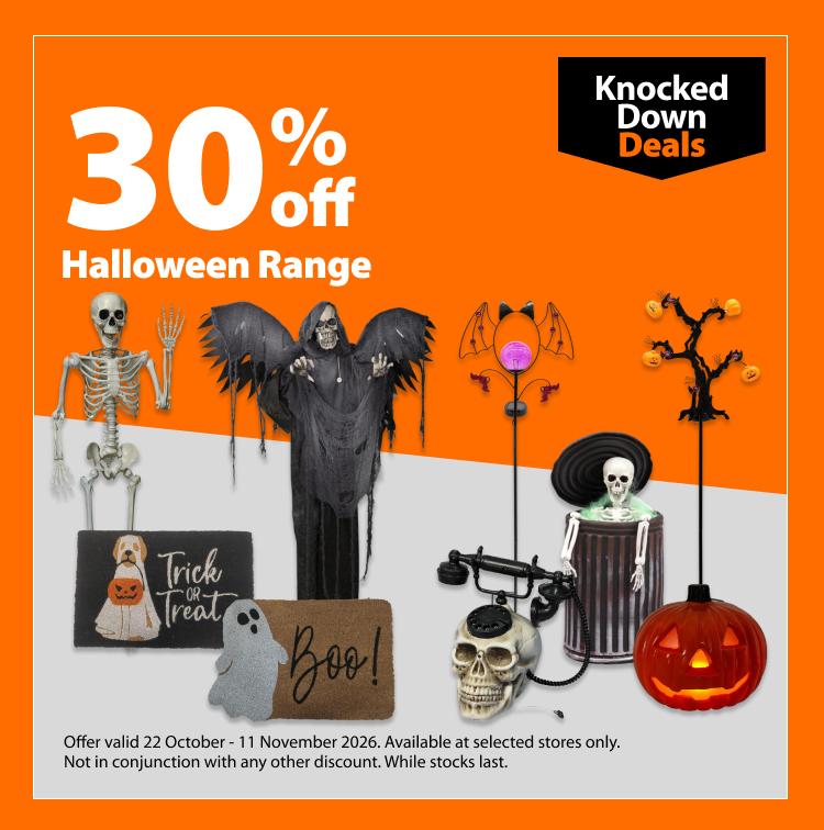 Halloween Range, 30% off. Knocked Down Deals offer valid 22 October - 11 November 2026. Available at selected stores only. Not in conjunction with any other discount. While stocks last.