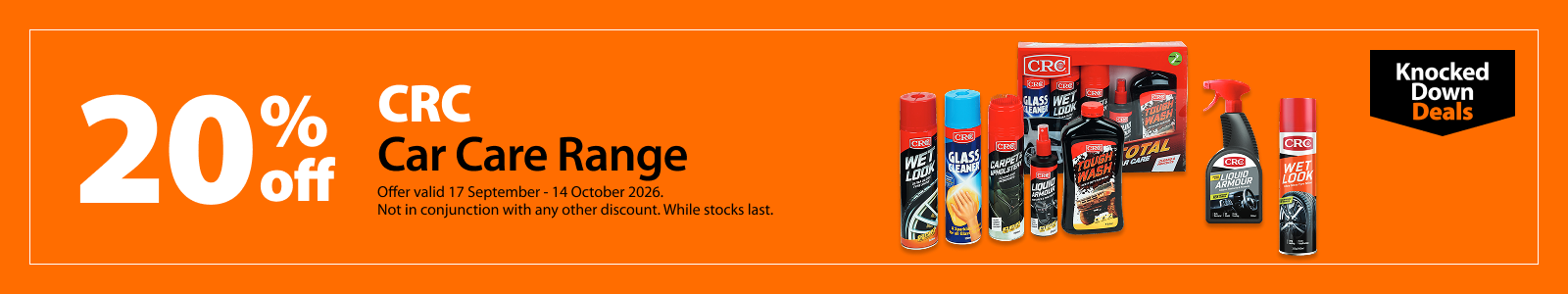 CRC Car Care Range, 20% off. Knocked Down Deals offer valid 17 September – 14 October 2026. Not in conjunction with any other discount. While stocks last.