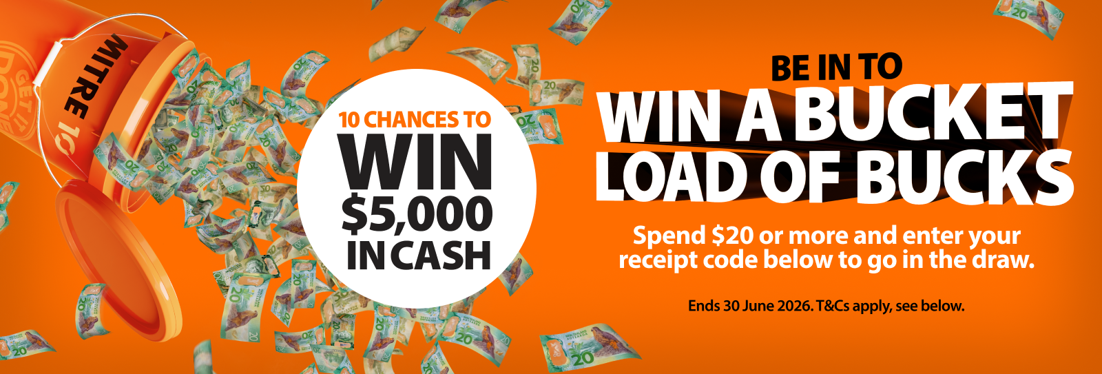 Be in to WIN a Bucket Load of Bucks - 10 chances to win $5,000 in cash!