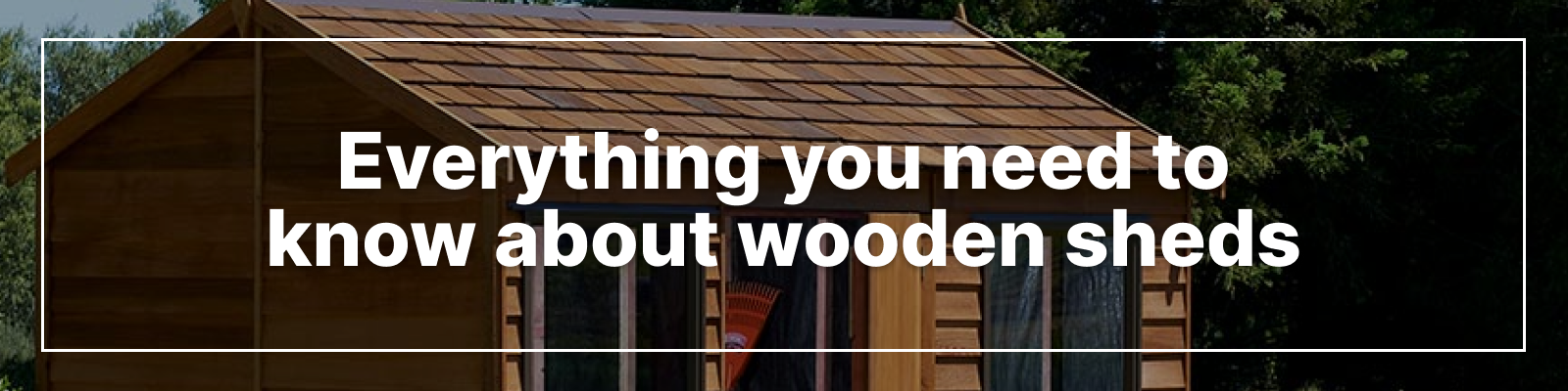 Everything You Need to Know About Wooden Sheds Everything You Need to Know About Wooden Sheds