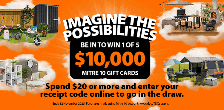 Be in to WIN 1 of 5 $10,000 Mitre 10 Gift Cards