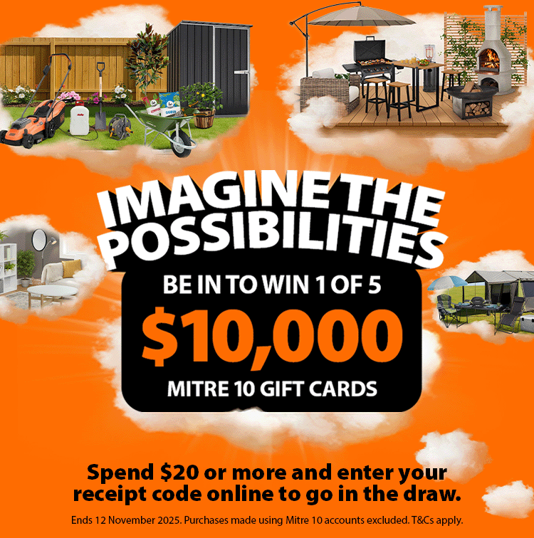 Be in to WIN 1 of 5 $10,000 Mitre 10 Gift Cards