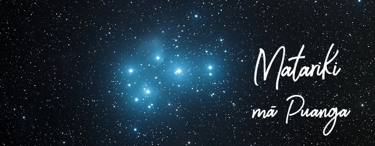 Celebrate Matariki mā Puanga.