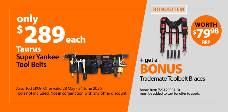 Taurus Super Yankee Tool Belts only $289. Bonus offer Trademate Toolbelt Braces worth $79.98 RRP. Offer valid 28 May–24 June 2026. Tools not included. Bonus item must be added to cart for offer to apply. Not in conjunction with any other discount.