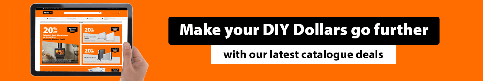 Make your DIY dollars go further with our latest catalogue deals