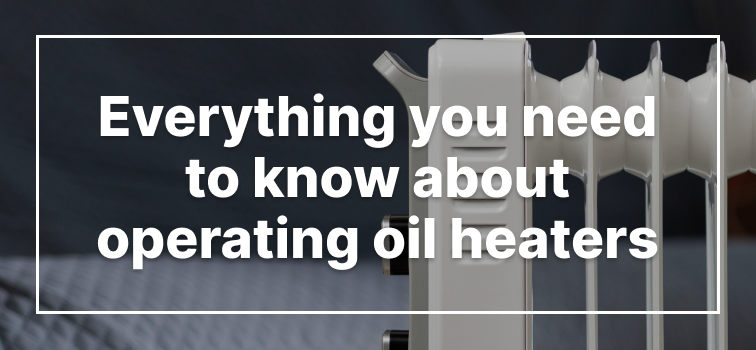 Everything You Need to Know About Operating Oil Heaters Everything You Need to Know About Operating Oil Heaters