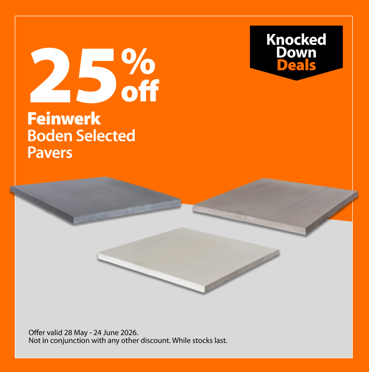 Feinwerk Boden Selected Pavers, 25% off. Knocked Down Deals offer valid 28 May – 24 June 2026. Not in conjunction with any other discount. While stocks last.