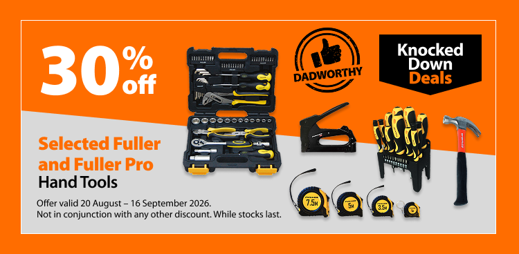 Selected Fuller and Fuller Pro Hand Tools, 30% off. Knocked Down Deals offer valid 20 August – 16 September 2026. Not in conjunction with any other discount. While stocks last.
