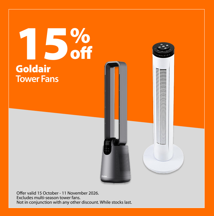 Goldair Tower Fans, 15% off. Offer valid 15 October – 11 November 2026. Excludes multi-season tower fans. Not in conjunction with any other discount. While stocks last.