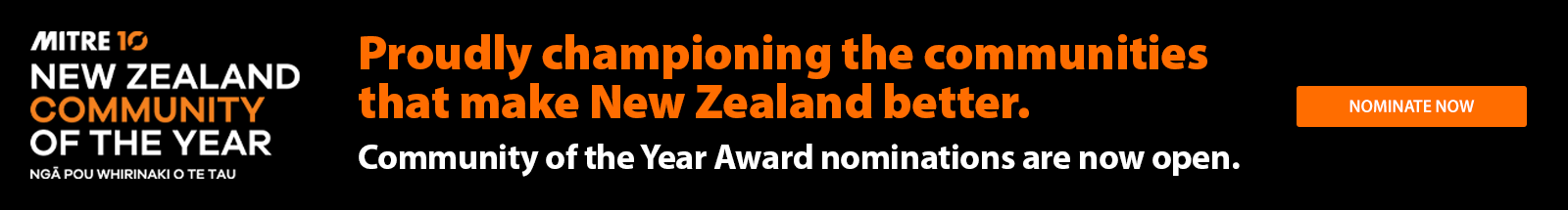 Proudly championing the communities that make New Zealand better. Community of the Year Award nominations are now open.