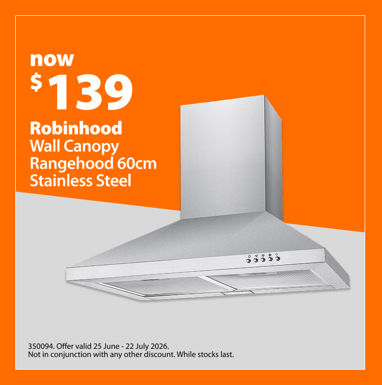 Robinhood Wall Canopy Rangehood 60cm Stainless Steel, now $199. Offer valid 25 June – 22 July 2026. Not in conjunction with any other discount. While stocks last.