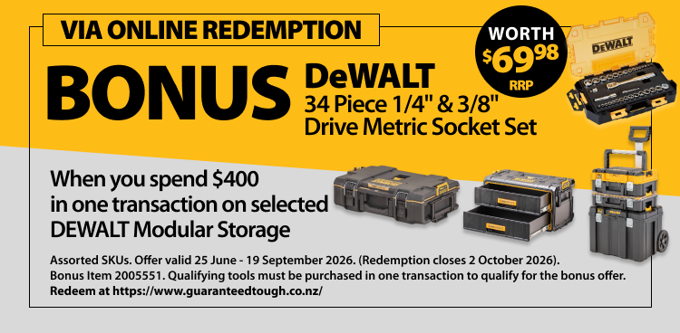 Selected DEWALT Modular Storage. Bonus DeWALT 34 Piece. Redeem at guaranteedtough.co.nz.