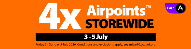 Promotion valid Friday 3 - Sunday 5 July 2026. Cannot be used  in conjunction with any other bonus Airpoints™ offer. Terms and exclusions apply,  see mitre10.co.nz/koru. Airpoints terms and conditions apply. Bonus Airpoints will be  issued within 14 days.