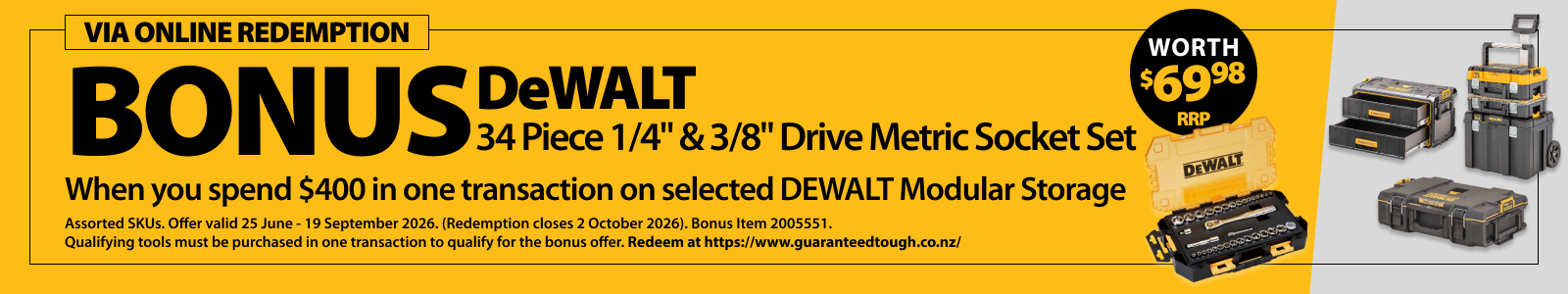 Selected DEWALT Modular Storage. Bonus DeWALT 34 Piece. Redeem at guaranteedtough.co.nz.