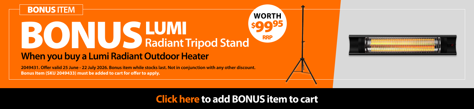 Lumi Tripod Stand, free with purchase of a Lumi Radiant Heater, worth $99.95. Bonus Item offer valid 3 April – 30 April 2025. Bonus item (SKU 2049433) must be added to cart for offer to apply. Not in conjunction with any other discount. While stocks last.