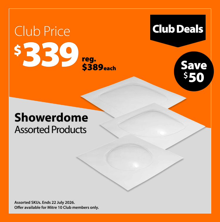 Showerdome Assorted Products, was $389 each now $339 each, save $50. Club Deals offer valid until 22 July 2026. Assorted SKUs. Offer available for Mitre 10 Club members only.