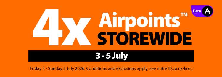 Promotion valid Friday 3 - Sunday 5 July 2026. Cannot be used  in conjunction with any other bonus Airpoints™ offer. Terms and exclusions apply,  see mitre10.co.nz/koru. Airpoints terms and conditions apply. Bonus Airpoints will be  issued within 14 days.