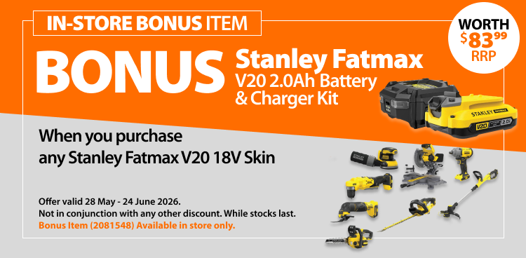 Stanley Fatmax V20 2Ah Battery & Charger Kit bonus, when you purchase any Stanley Fatmax V20 18V Skin worth $83.99 RRP. Bonus offer valid 28 May–24 June 2026. Bonus item 2081548 in store only. Not in conjunction with any other discount. While stocks last.