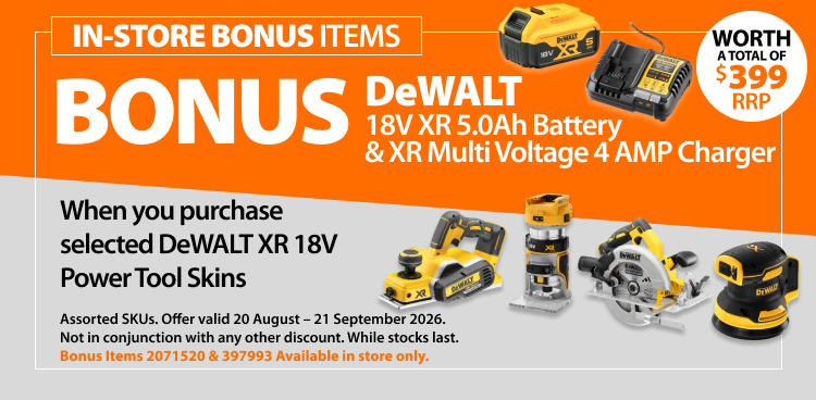 Selected DeWALT XR 18V Power Tool Skins. Bonus offer includes DeWALT 18V XR 5.0Ah Battery and XR Multi Voltage 4 AMP Charger, worth a total of $399 RRP. Offer valid 20 August – 21 September 2026.